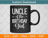 Uncle of the Birthday Girl Svg Design Cricut Printable 