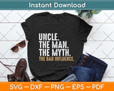 Uncle The Man The Myth The Bad Influence Father's Day Svg Png Dxf Digital Cutting File