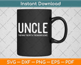 Uncle The Man The Myth The Bad Influence Svg Design Cricut 