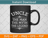 Uncle The Man The Myth The Legend Svg Design Cricut 