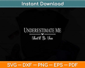 Underestimate Me That'll Be Fun Father's Day Svg Png Dxf Digital Cutting File