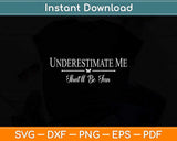 Underestimate Me That'll Be Fun Father's Day Svg Png Dxf Digital Cutting File