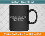 Underestimate Me That'll Be Fun Father's Day Svg Png Dxf Digital Cutting File