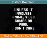 Unless It Has To Do With Anime Video Games or Food Svg Png Dxf Digital Cutting File