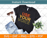 Use Your Voice And Vote Svg Design Cricut Printable Cutting 