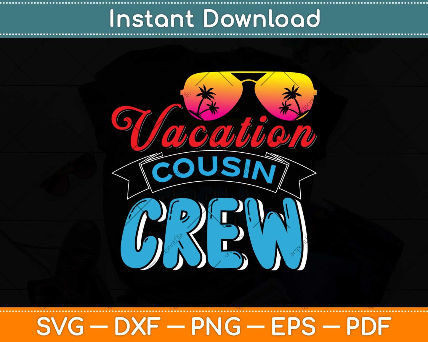 Vacation Cousin Crew Beach Sunglasses Svg Png Dxf Digital Cutting File