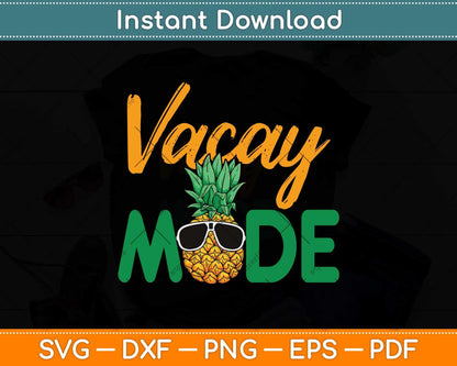 Vacay Mode Pineapple Funny Family Vacation Beach Svg Png Dxf Digital Cutting File