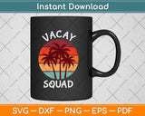 Vacay Squad Summer Vacation Family Friends Trip Palm Svg Png Dxf Digital Cutting File