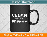 Vegan For Them Svg Design Cricut Printable Cutting Files