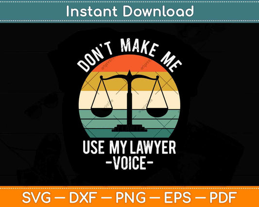 Vintage Retro Don't Make Me Use My Lawyer Voice Lawyer Svg Png Dxf Cutting File
