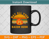 Vintage Retro May All Your Bacon Burn Svg Png Dxf Digital 