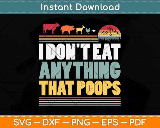 Vintage Vegan Vegetarian I Don't Eat Anything That Poops Svg Png Dxf Digital File
