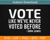 Vote John Lewis Quote Like We've Never Voted Before Svg Design Cricut Cutting Files