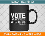 Vote John Lewis Quote Like We've Never Voted Before Svg Png Dxf Cutting File