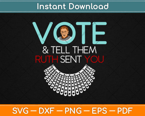 Vote & Tell Them Ruth Sent You Notorious RBG Svg Design Cricut Cutting Files