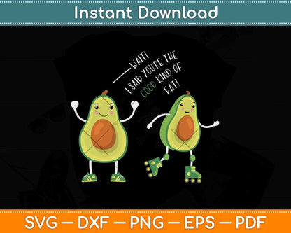 Wait! I Said You're The Good Kind Of Fat Funny Keto Diet Svg Design