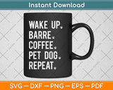 Wake Up Coffee Dog Barre Ballet Yoga Svg Design Cricut 
