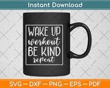 Wake Up Workout Be Kind Repeat Svg Design Cricut Printable 