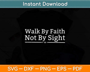 Walk By Faith Not By Sight Svg Png Dxf Digital Cutting File
