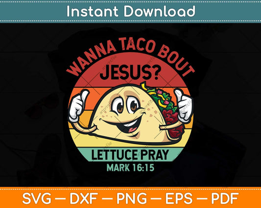 Wanna Taco Bout Jesus Cinco de Mayo Svg Png Dxf Digital Cutting File