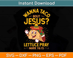 Wanna Taco Bout Jesus Funny Christian Svg Png Dxf Digital Cutting File