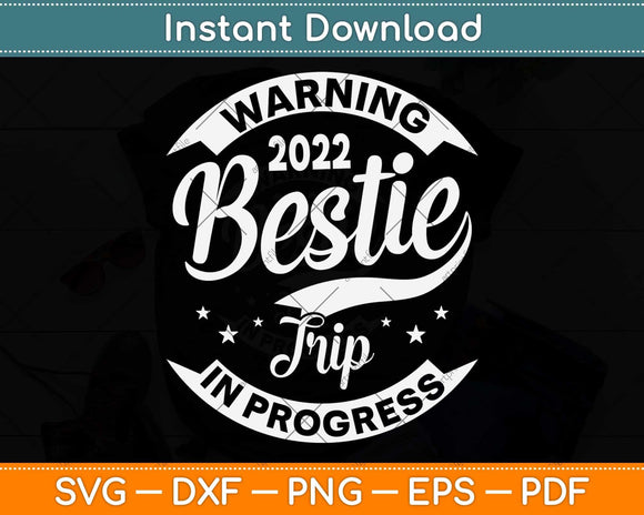 Warning Bestie Reunion Trip 2022 In Progress Funny Svg Png Dxf Digital Cutting File