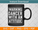 Warning Dancer With An Attitude Svg Design Cricut Printable 