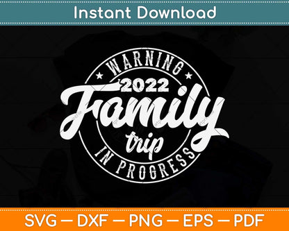 Warning Family Trip In Progress 2022 Family Trip Matching Svg Png Dxf Cutting File
