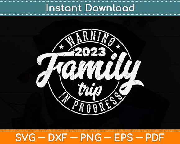 Warning Family Trip In Progress 2023 Family Trip Matching Svg Png Dxf Cutting File