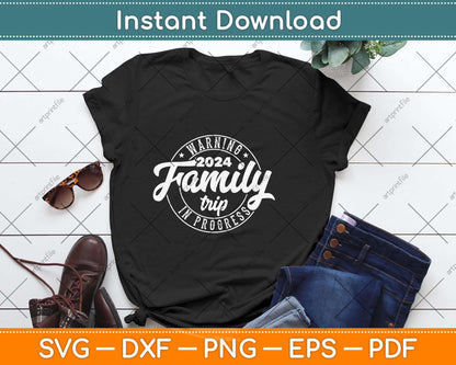 Warning Family Trip In Progress 2024 Family Trip Matching Svg Png Dxf Cutting File