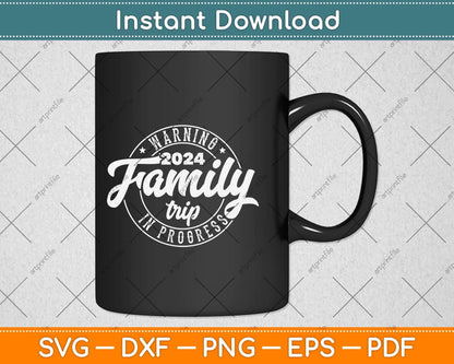 Warning Family Trip In Progress 2024 Family Trip Matching Svg Png Dxf Cutting File