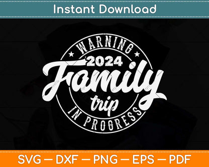 Warning Family Trip In Progress 2024 Family Trip Matching Svg Png Dxf Cutting File
