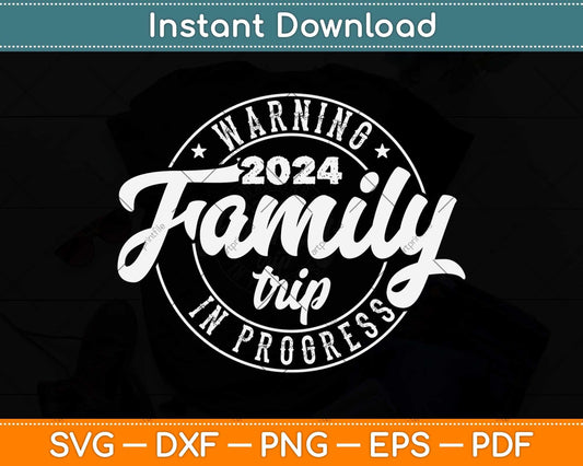 Warning Family Trip In Progress 2024 Family Trip Matching Svg Png Dxf Cutting File