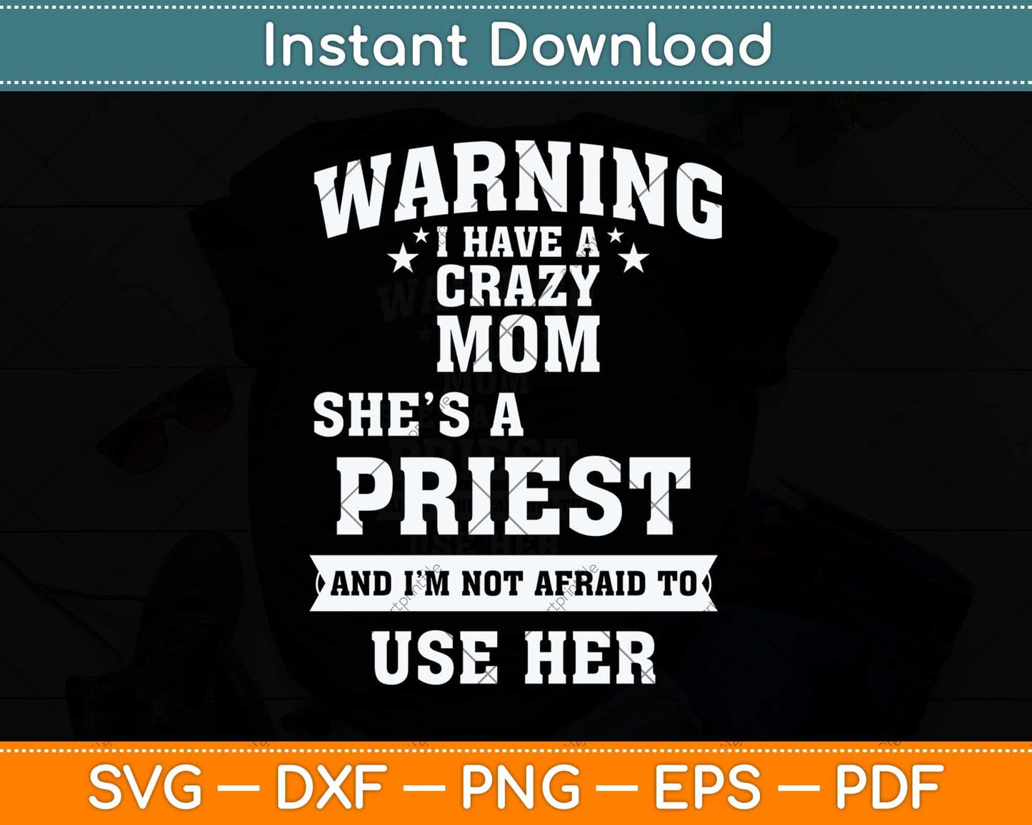 Warning I Have A Crazy Mom She’s A Priest Svg Png Dxf Digital Cutting File