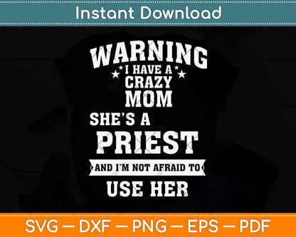 Warning I Have A Crazy Mom She’s A Priest Svg Png Dxf Digital Cutting File