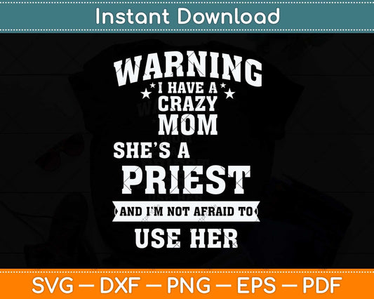 Warning I Have A Crazy Mom She’s A Priest Svg Png Dxf Digital Cutting File