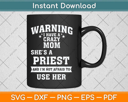 Warning I Have A Crazy Mom She’s A Priest Svg Png Dxf Digital Cutting File