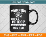 Warning I Have A Crazy Mom She’s A Priest Svg Png Dxf 
