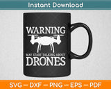 Warning may start Talking about Drones l Funny Drone Pilot Svg Printable Cutting File