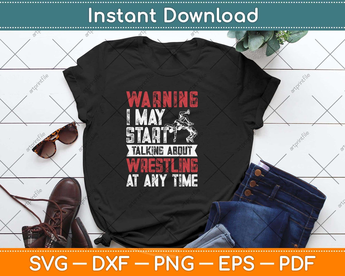 Warning May Start Talking About Wrestling Wrestler Svg Png Dxf Cutting File