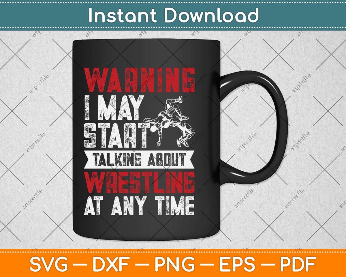 Warning May Start Talking About Wrestling Wrestler Svg Png Dxf Cutting File