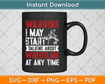 Warning May Start Talking About Wrestling Wrestler Svg Png Dxf Cutting File