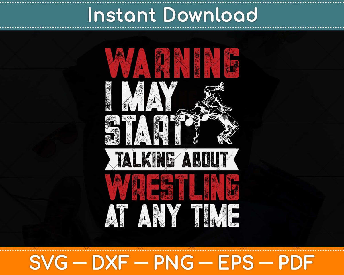 Warning May Start Talking About Wrestling Wrestler Svg Png Dxf Cutting File
