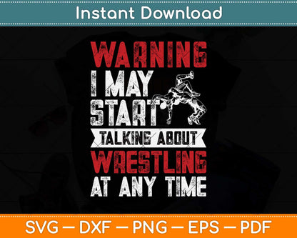 Warning May Start Talking About Wrestling Wrestler Svg Png Dxf Cutting File
