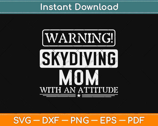 Warning Skydiving Mom With An Attitude Svg Design Cricut Printable Cutting Files