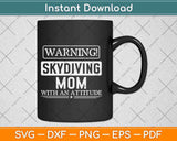 Warning Skydiving Mom With An Attitude Svg Design Cricut Printable Cutting Files
