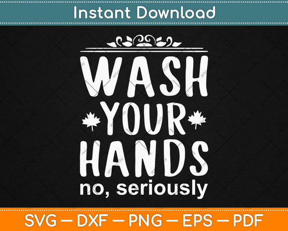 Wash Your Hand No Seriously Nursing Svg Design Cricut Printable Cutting Files