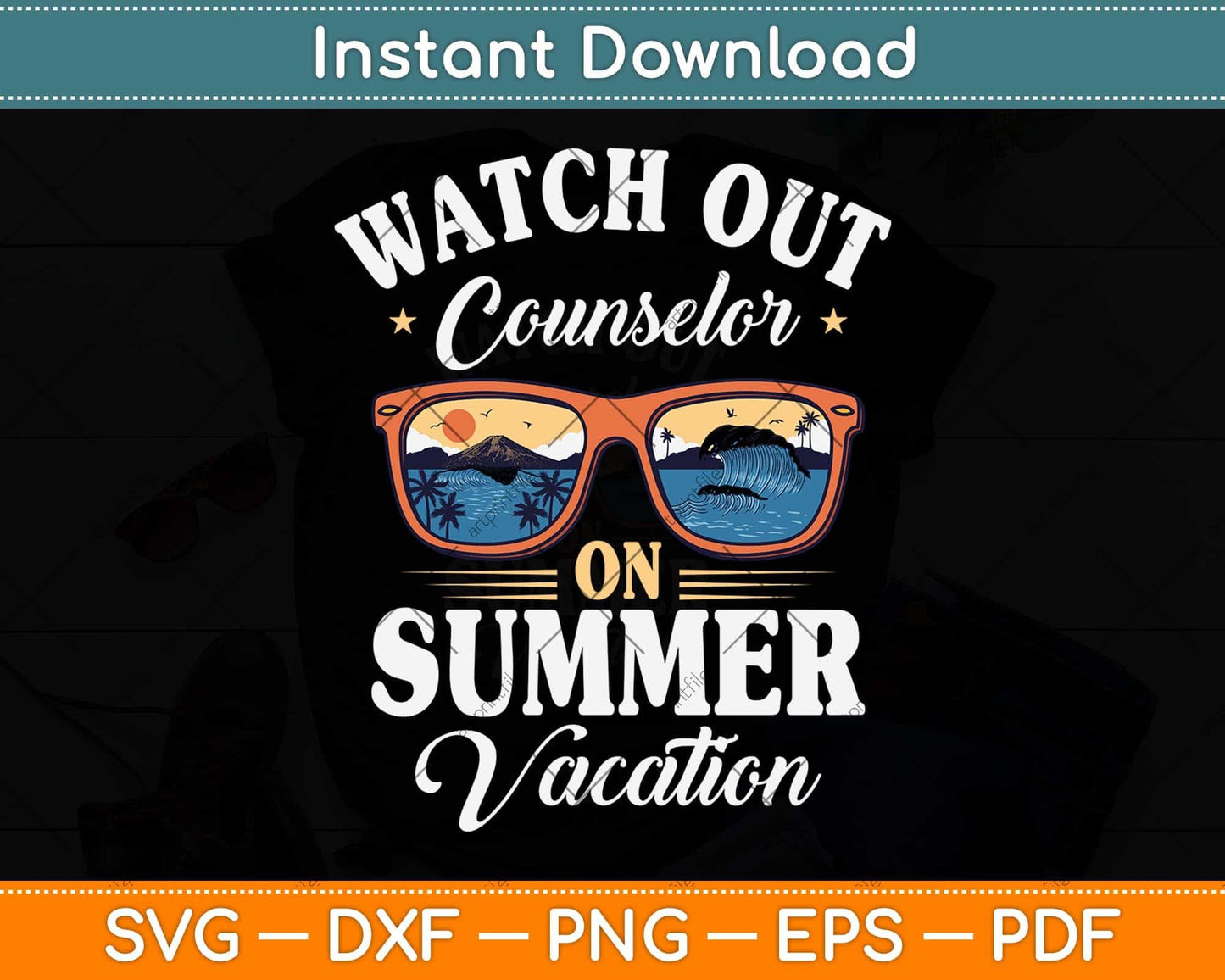 Watch Out Counselor On Summer Vacation Sunglasses Svg Png Dxf Digital Cutting File