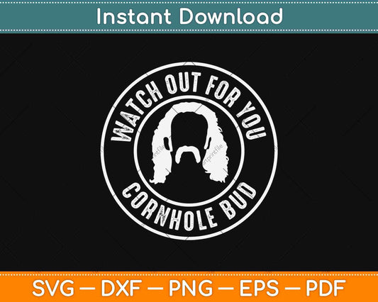 Watch Out For Your Cornhole Bud Svg Design Cricut Printable Cutting Files