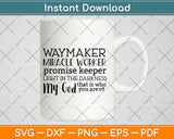 Way Maker Miracle Worker Promise Keeper Light in The Darkness My God Svg Cut Files